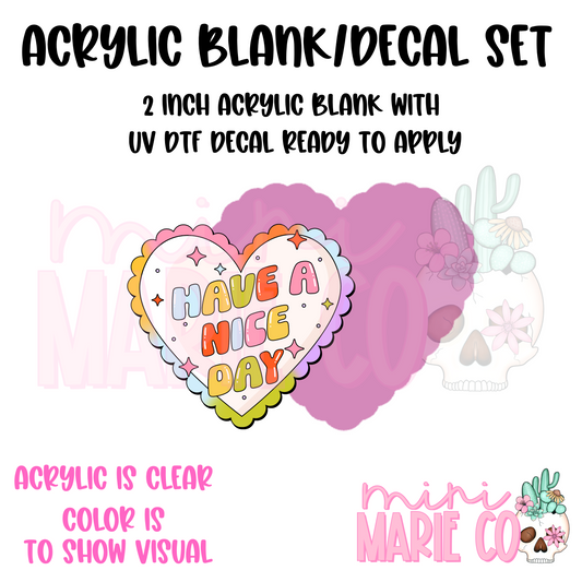Have a Nice Day Acrylic Blank/ UF DTF Decal Set