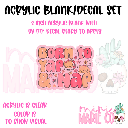 Born To Yap & Nap Acrylic Blank/ UV DTF Decal Set