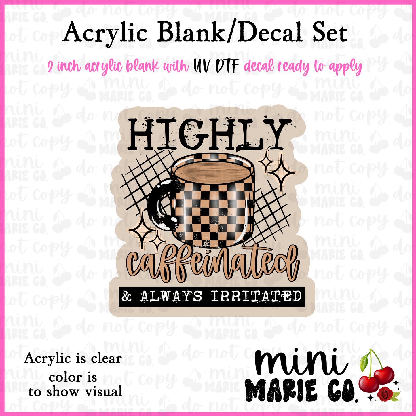 Highly Caffeinated and Always Irritated Acrylic Blank/ UV DTF Decal Set