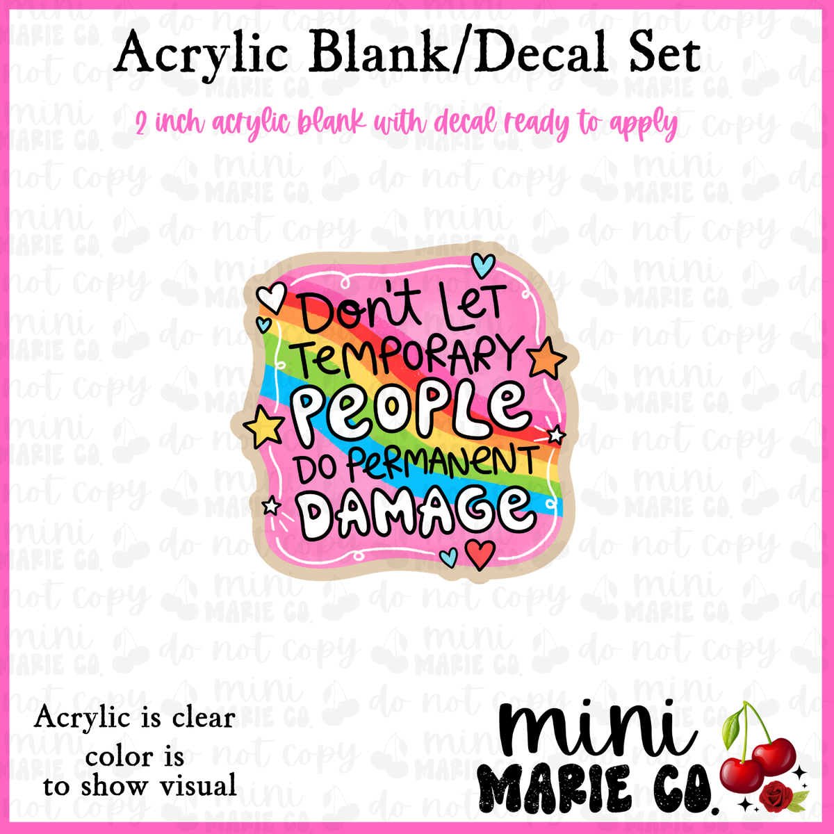 Don't Let Temporary People Do Permanent Damage Acrylic Blank/Decal Set