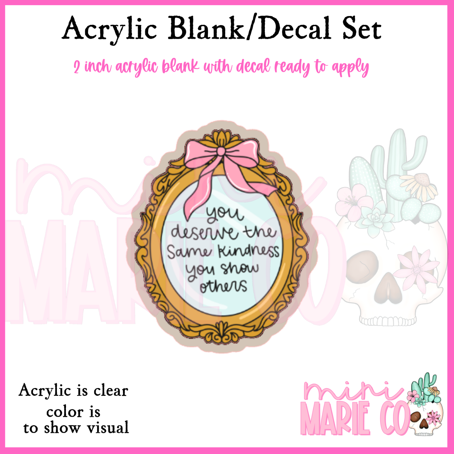 You Deserve The Same Kindness Acrylic Blank/Decal Set