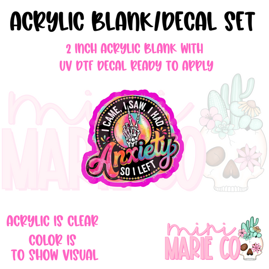I Came, I Saw, I Had Anxiety So I Left  Acrylic Blank/UV DTF Decal Set