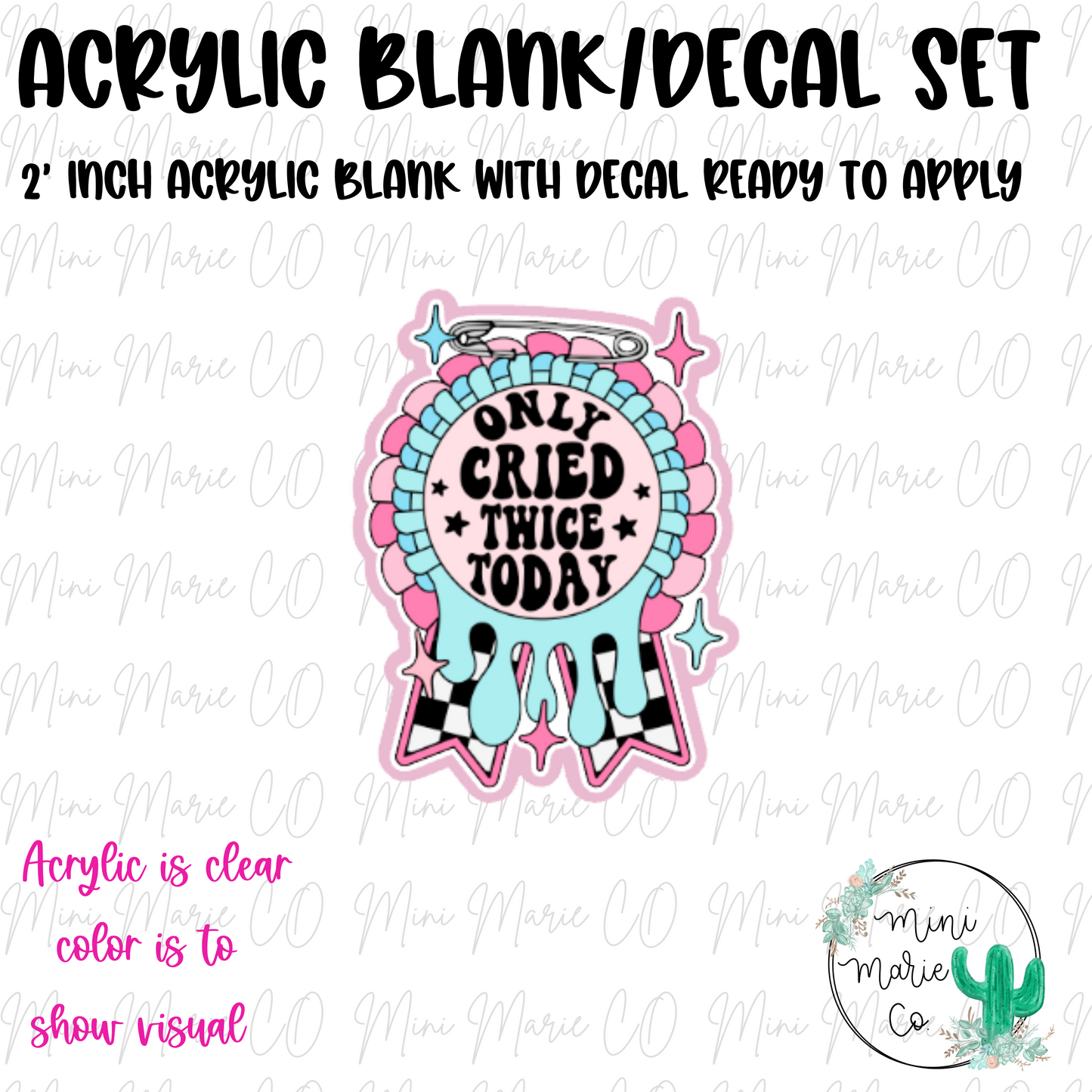 Only Cried Twice Today Acrylic Blank/Decal Set