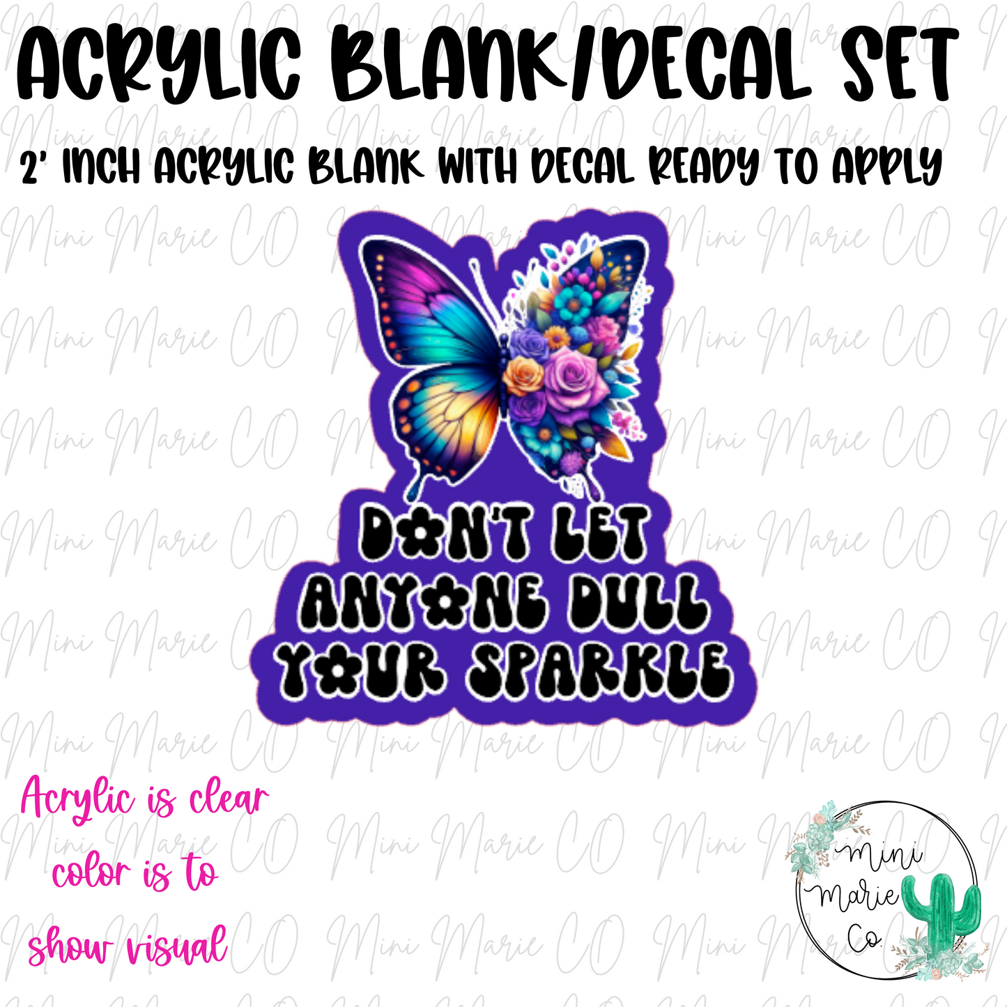 Don't Let Anyone Dull Your Sparkle Butterfly Acrylic Blank/Decal Set
