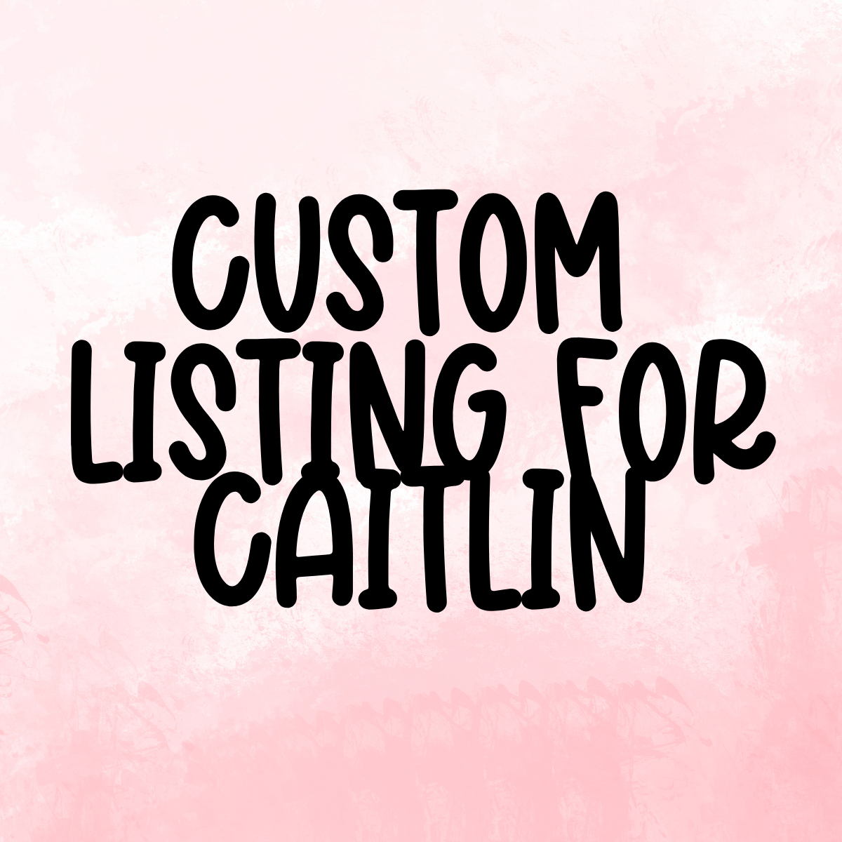 Custom Listing For Caitlin