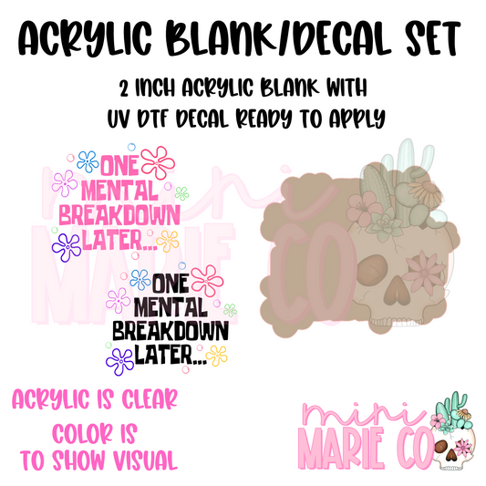 Mental Breakdown Acrylic Blank/ UV DTF Decal Set