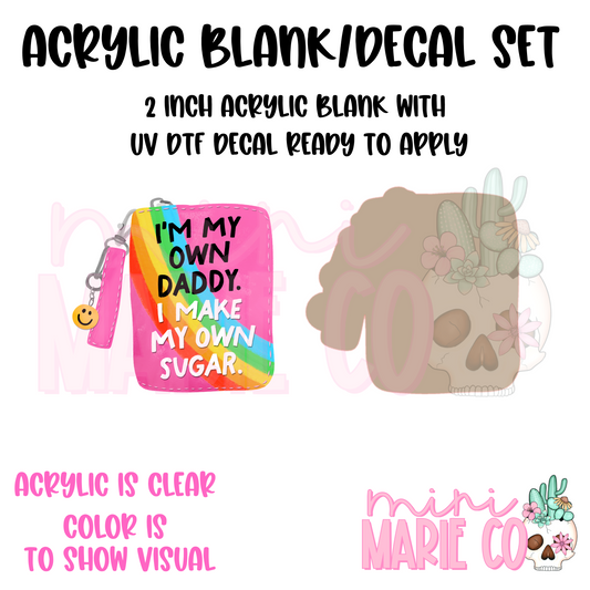 I'm My Own Daddy, I Make My Own Money Acrylic Blank/ UF DTF Decal Set