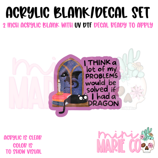 Dragons Would Save My Problems Acrylic Blank/ UV DTF Decal Set