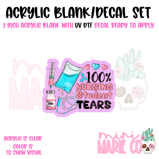 100% Nursing Student Tears Acrylic Blank/ UV DTF Decal Set