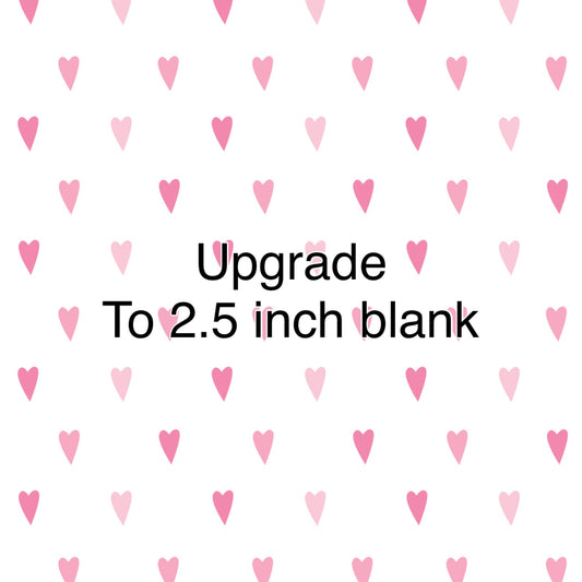 Upgrade to 2.5 inch blank