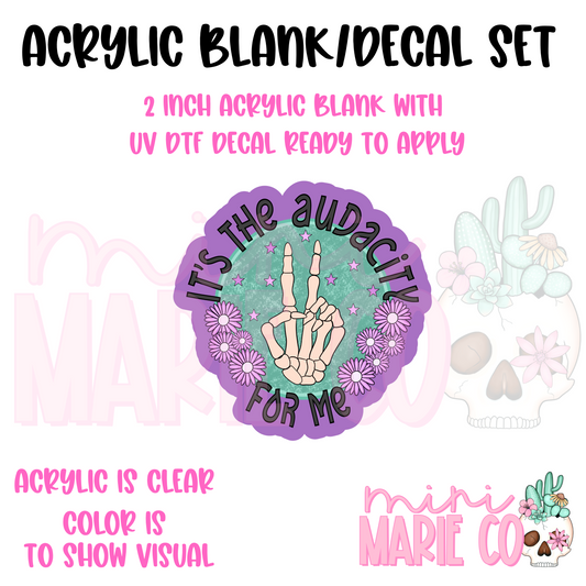 It's The Audacity For Me Acrylic Blank/ UV DTF Decal Set