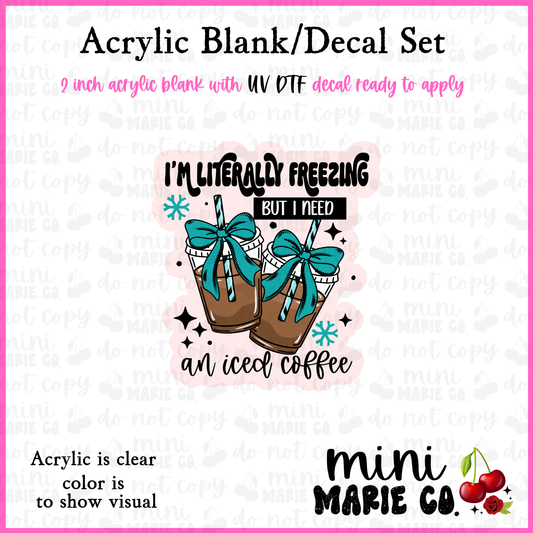 I'm Literally Freezing Acrylic Blank/ UV DTF Decal Set