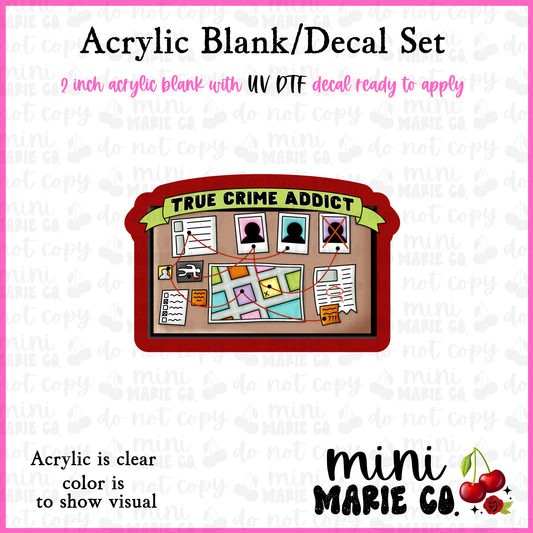 True Crime Addict Board Acrylic Blank/ UV DTF Decal Set