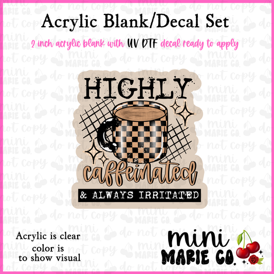 Highly Caffeinated and Always Irritated Acrylic Blank/ UV DTF Decal Set
