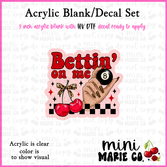 Bettin' On Me Acrylic Blank/ UV DTF Decal Set