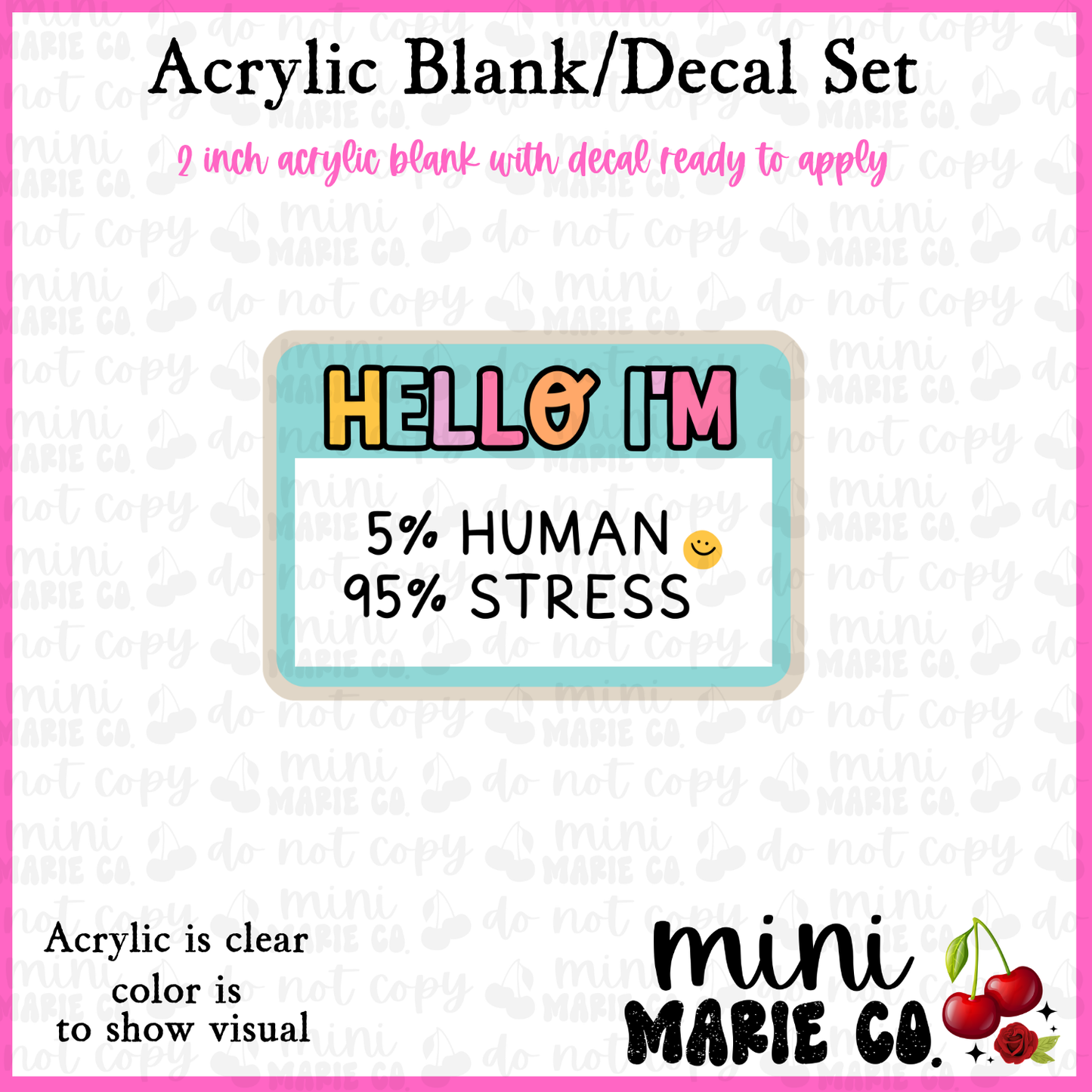 Hello I'm 5% Human 95% Stress Acrylic Blank/Decal Set