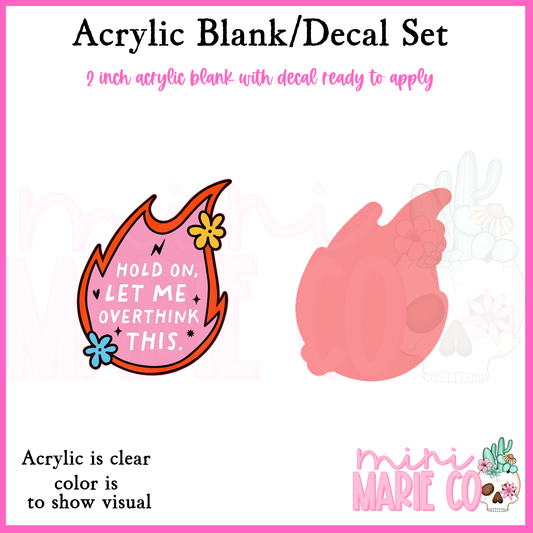 Hold On Let Me Overthink This Acrylic Blank/Decal Set