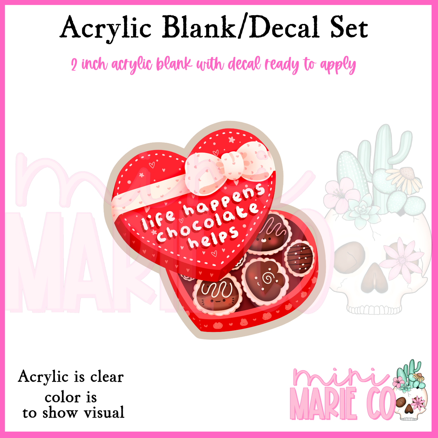 Life Happens Chocolate Helps Acrylic Blank/Decal Set