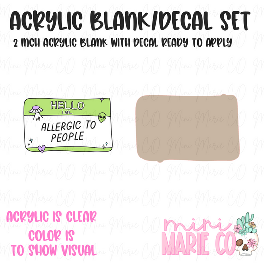 Allergic to People Acrylic Blank/Decal Set