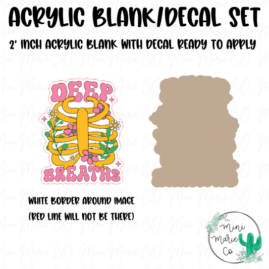 Deep Breaths Acrylic Blank/Decal Set