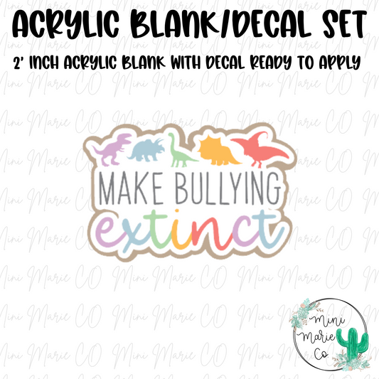 Make Bullying Extinct Acrylic Blank/Decal Set