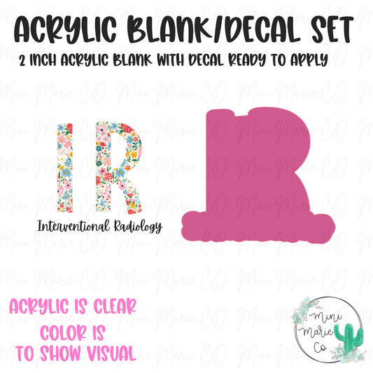 Interventional Radiology (IR) Floral Acrylic Blank/Decal Set