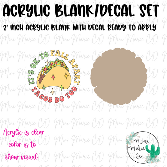 It's Okay To Fall Apart Tacos Do Too Acrylic Blank/Decal Set