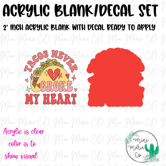 Tacos Never Broke My Heart Acrylic Blank/Decal Set