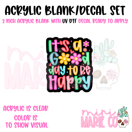 Its A Good Day to be Happy Acrylic Blank/ UV DTF Decal Set