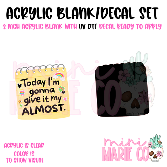 Today I'm Gonna Give it my Almost Acrylic Blank/ UV DTF Decal Set