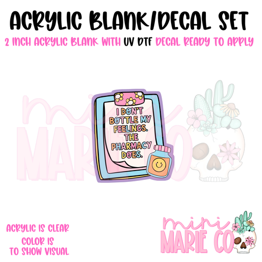 I Don't Bottle My Feelings the Pharmacy Acrylic Blank/ UV DTF Decal Set