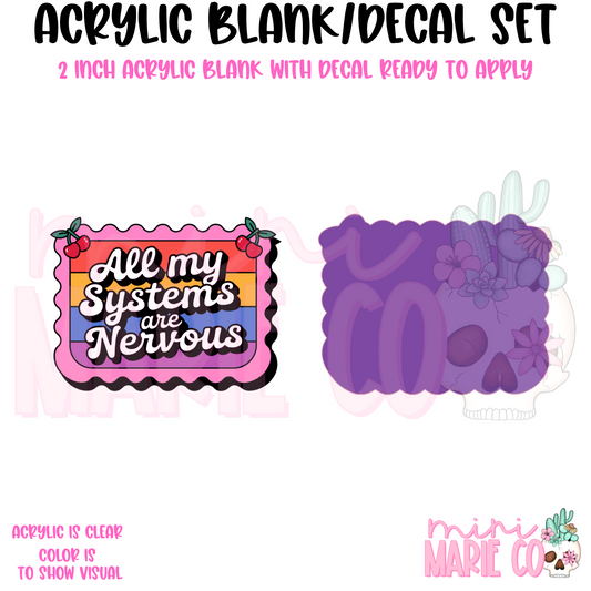 All My Systems are Nervous Acrylic Blank/Decal Set